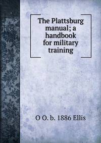 The Plattsburg manual; a handbook for military training