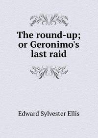 The round-up; or Geronimo's last raid