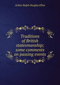 Traditions of British statesmanship; some comments on passing events