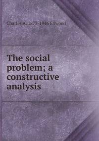 The social problem; a constructive analysis