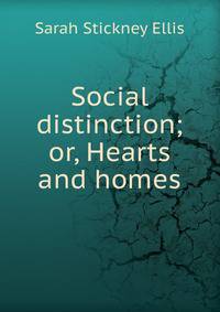 Social distinction; or, Hearts and homes