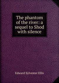 The phantom of the river: a sequel to Shod with silence