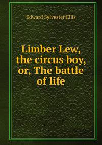 Limber Lew, the circus boy, or, The battle of life