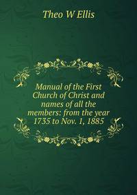 Manual of the First Church of Christ and names of all the members: from the year 1735 to Nov. 1, 1885