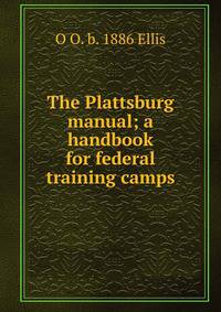 The Plattsburg manual; a handbook for federal training camps