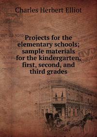 Projects for the elementary schools; sample materials for the kindergarten, first, second, and third grades