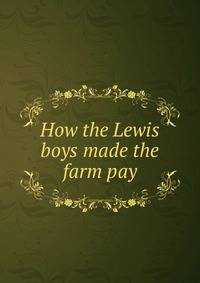 How the Lewis boys made the farm pay