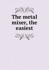 The metal mixer, the easiest
