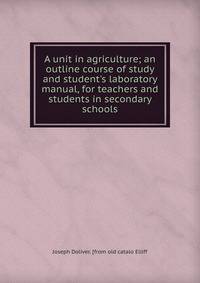 A unit in agriculture; an outline course of study and student's laboratory manual, for teachers and students in secondary schools