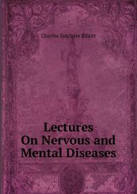 Lectures On Nervous and Mental Diseases