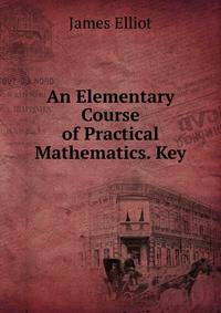An Elementary Course of Practical Mathematics. Key