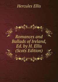Romances and Ballads of Ireland, Ed. by H. Ellis (Scots Edition)