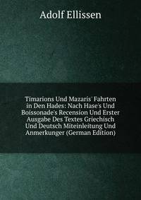 Timarions Und Mazaris' Fahrten in Den Hades: Nach Hase's Und Boissonade's Recension Und Erster Ausgabe Des Textes Griechisch Und Deutsch Miteinleitung Und Anmerkunger (German Edition)