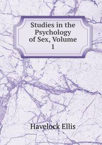 Studies in the Psychology of Sex, Volume 1