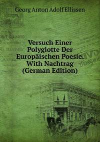 Versuch Einer Polyglotte Der Europaischen Poesie. With Nachtrag (German Edition)