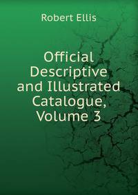 Official Descriptive and Illustrated Catalogue, Volume 3