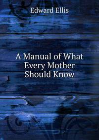 A Manual of What Every Mother Should Know