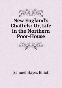 New England's Chattels: Or, Life in the Northern Poor-House