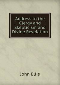 Address to the Clergy and Skepticism and Divine Revelation