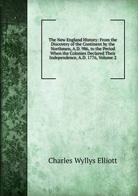 The New England History: From the Discovery of the Continent by the Northmen, A.D. 986, to the Period When the Colonies Declared Their Independence, A.D. 1776, Volume 2