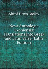 Nova Anthologia Oxoniensis: Translations Into Greek and Latin Verse (Latin Edition)