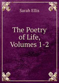 The Poetry of Life, Volumes 1-2