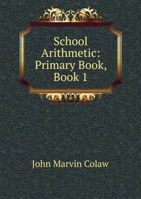 School Arithmetic: Primary Book, Book 1