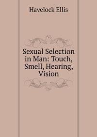 Sexual Selection in Man: Touch, Smell, Hearing, Vision