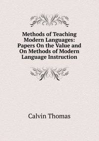 Methods of Teaching Modern Languages: Papers On the Value and On Methods of Modern Language Instruction
