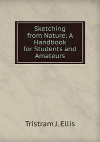 Sketching from Nature: A Handbook for Students and Amateurs