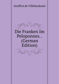 Die Franken Im Peloponnes. . (German Edition)