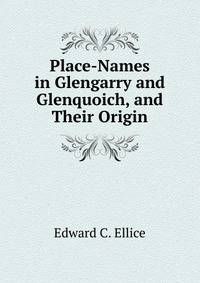 Place-Names in Glengarry and Glenquoich, and Their Origin
