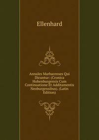 Annales Marbacenses Qui Dicuntur: (Cronica Hohenburgensis Cum Continuatione Et Additamentis Neoburgensibus). (Latin Edition)