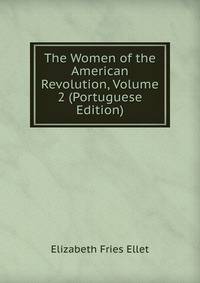 The Women of the American Revolution, Volume 2 (Portuguese Edition)
