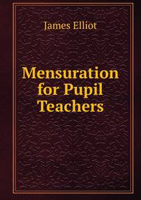 Mensuration for Pupil Teachers