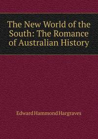 The New World of the South: The Romance of Australian History