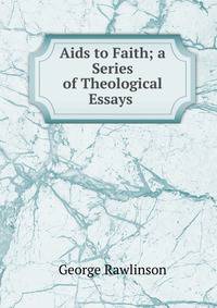 Aids to Faith; a Series of Theological Essays .