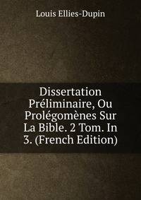 Dissertation Preliminaire, Ou Prolegomenes Sur La Bible. 2 Tom. In 3. (French Edition)