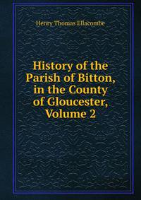 History of the Parish of Bitton, in the County of Gloucester, Volume 2