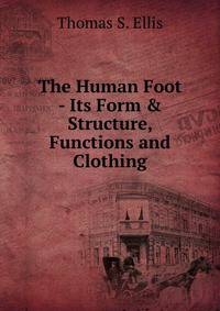 The Human Foot - Its Form &amp; Structure, Functions and Clothing