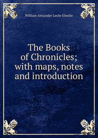 The Books of Chronicles; with maps, notes and introduction