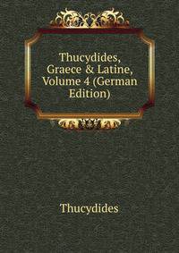 Thucydides, Graece &amp; Latine, Volume 4 (German Edition)