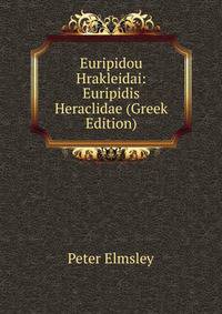 Euripidou Hrakleidai: Euripidis Heraclidae (Greek Edition)