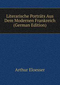 Literarische Portrats Aus Dem Modernen Frankreich (German Edition)