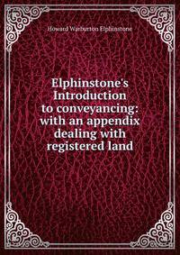 Elphinstone's Introduction to conveyancing: with an appendix dealing with registered land