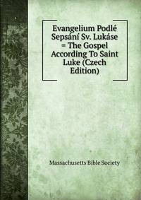 Evangelium Podle Sepsani Sv. Lukase = The Gospel According To Saint Luke (Czech Edition)