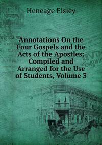 Annotations On the Four Gospels and the Acts of the Apostles: Compiled and Arranged for the Use of Students, Volume 3