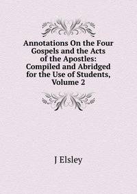 Annotations On the Four Gospels and the Acts of the Apostles: Compiled and Abridged for the Use of Students, Volume 2