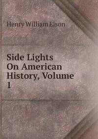 Side Lights On American History, Volume 1