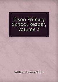 Elson Primary School Reader, Volume 3